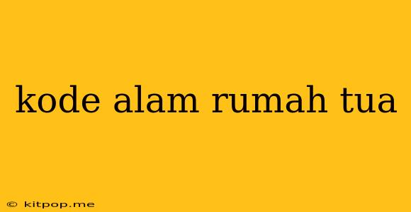 Kode Alam Rumah Tua