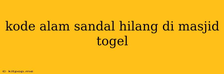 Kode Alam Sandal Hilang Di Masjid Togel