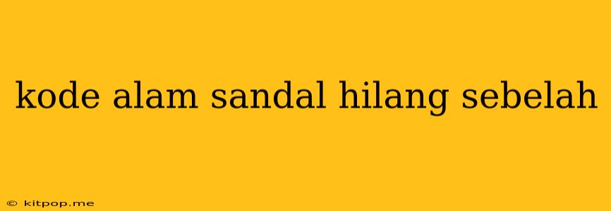 Kode Alam Sandal Hilang Sebelah