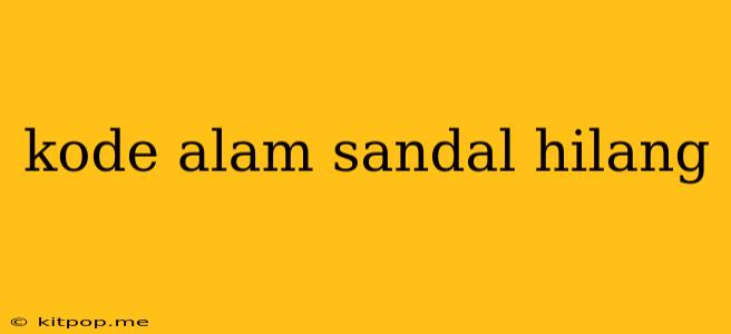 Kode Alam Sandal Hilang