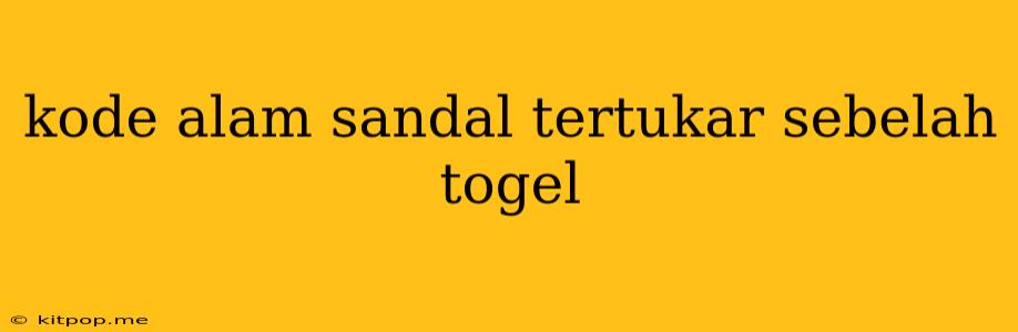 Kode Alam Sandal Tertukar Sebelah Togel