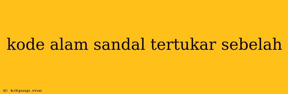 Kode Alam Sandal Tertukar Sebelah