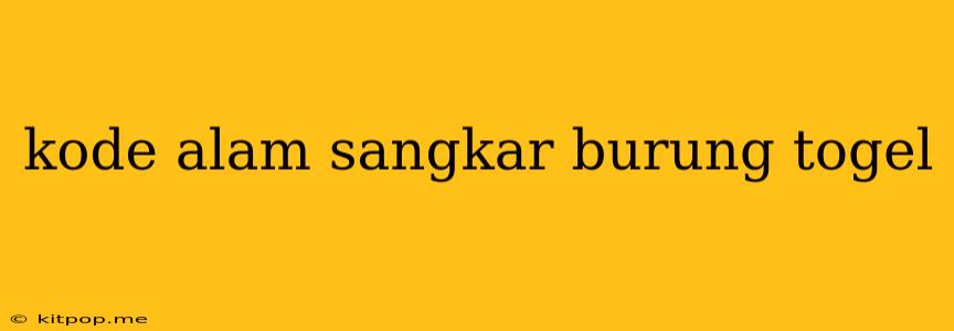 Kode Alam Sangkar Burung Togel