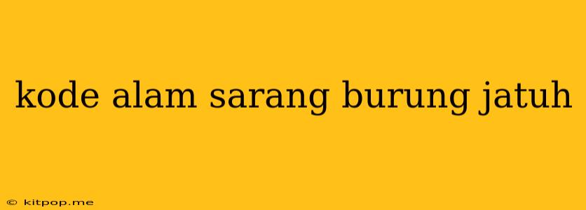 Kode Alam Sarang Burung Jatuh