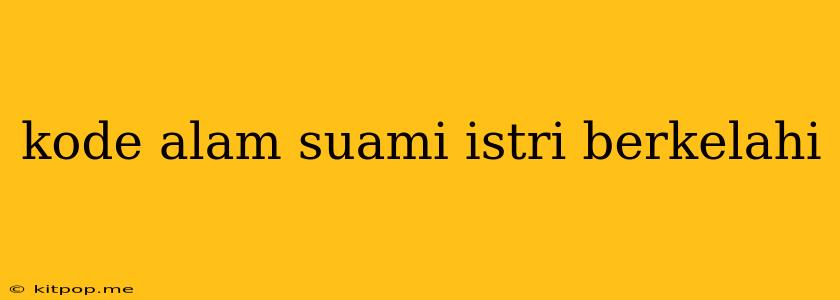 Kode Alam Suami Istri Berkelahi