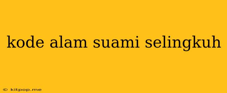 Kode Alam Suami Selingkuh