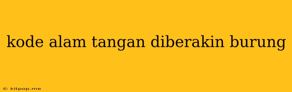 Kode Alam Tangan Diberakin Burung