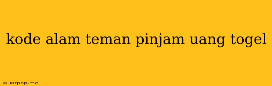 Kode Alam Teman Pinjam Uang Togel