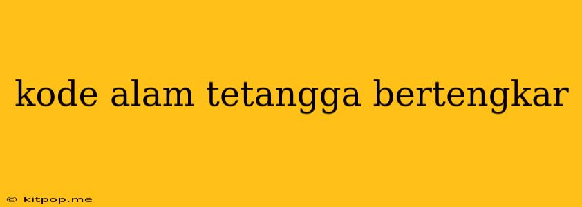 Kode Alam Tetangga Bertengkar