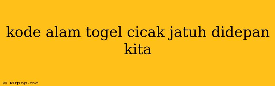 Kode Alam Togel Cicak Jatuh Didepan Kita