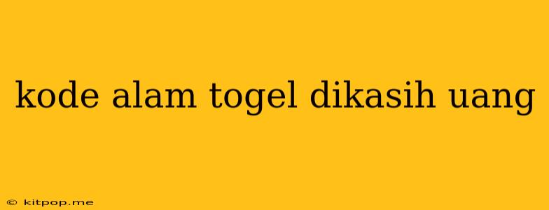 Kode Alam Togel Dikasih Uang