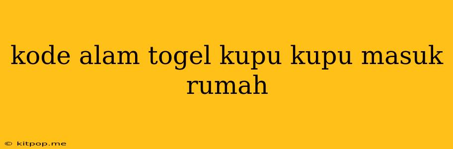 Kode Alam Togel Kupu Kupu Masuk Rumah