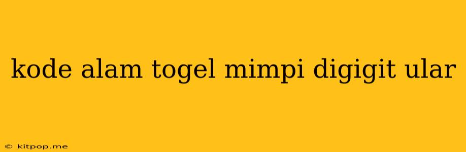 Kode Alam Togel Mimpi Digigit Ular