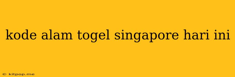 Kode Alam Togel Singapore Hari Ini