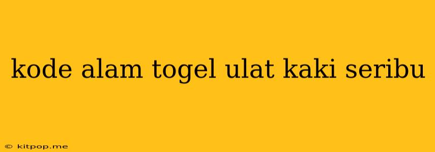 Kode Alam Togel Ulat Kaki Seribu