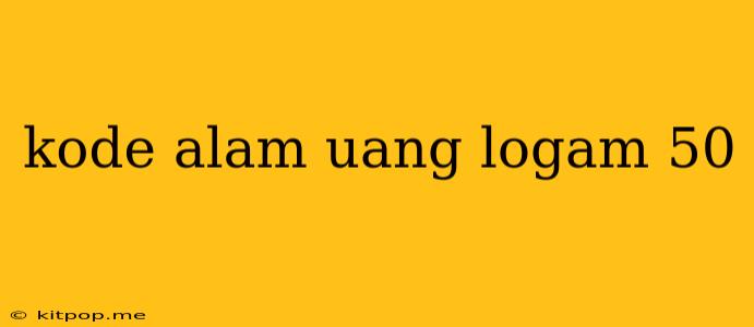 Kode Alam Uang Logam 50