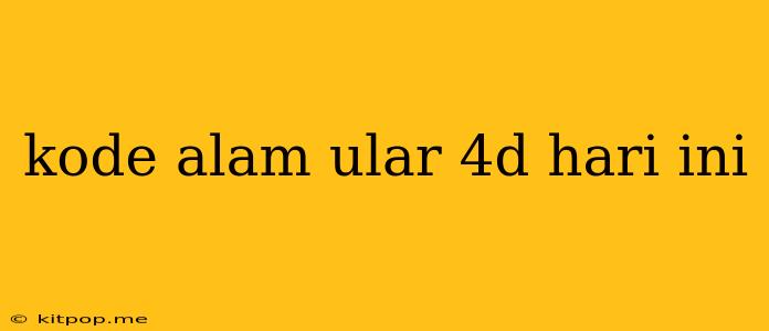 Kode Alam Ular 4d Hari Ini