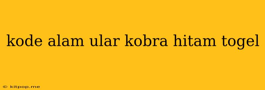 Kode Alam Ular Kobra Hitam Togel