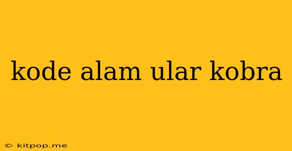 Kode Alam Ular Kobra