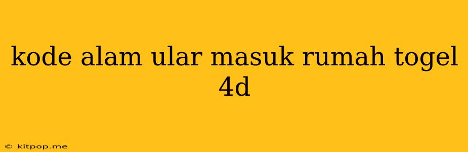 Kode Alam Ular Masuk Rumah Togel 4d