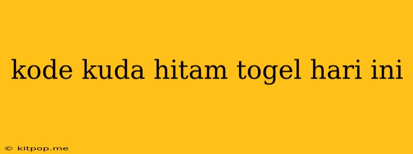 Kode Kuda Hitam Togel Hari Ini