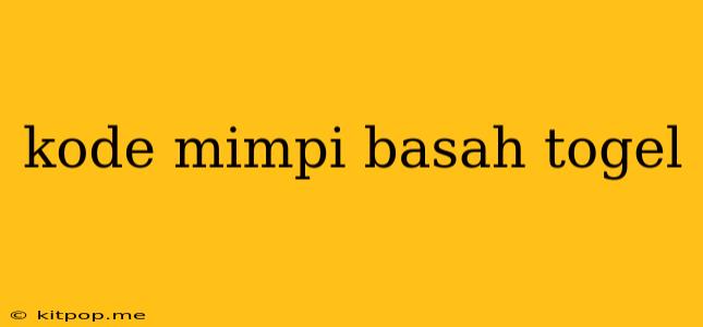 Kode Mimpi Basah Togel