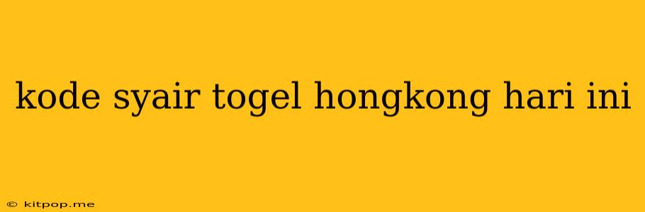 Kode Syair Togel Hongkong Hari Ini