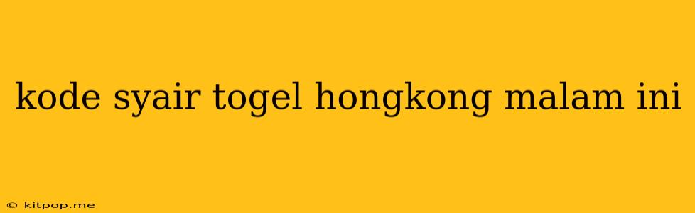 Kode Syair Togel Hongkong Malam Ini