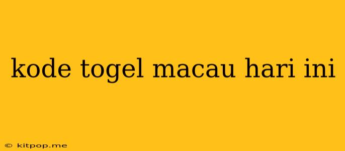 Kode Togel Macau Hari Ini