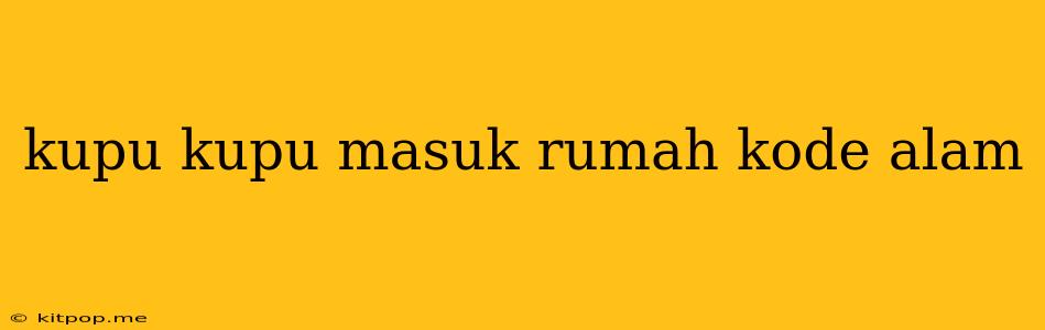 Kupu Kupu Masuk Rumah Kode Alam