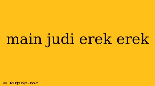 Main Judi Erek Erek