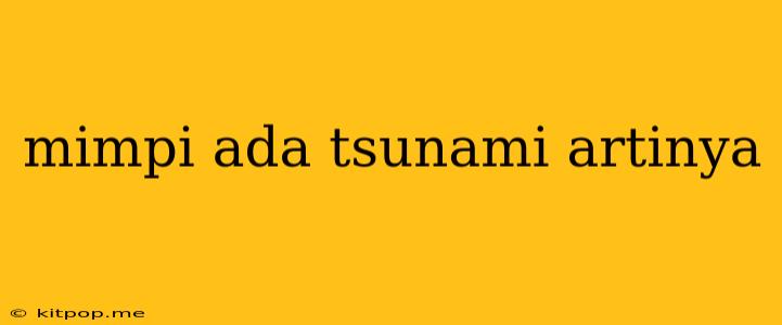 Mimpi Ada Tsunami Artinya