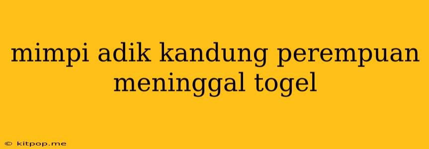 Mimpi Adik Kandung Perempuan Meninggal Togel