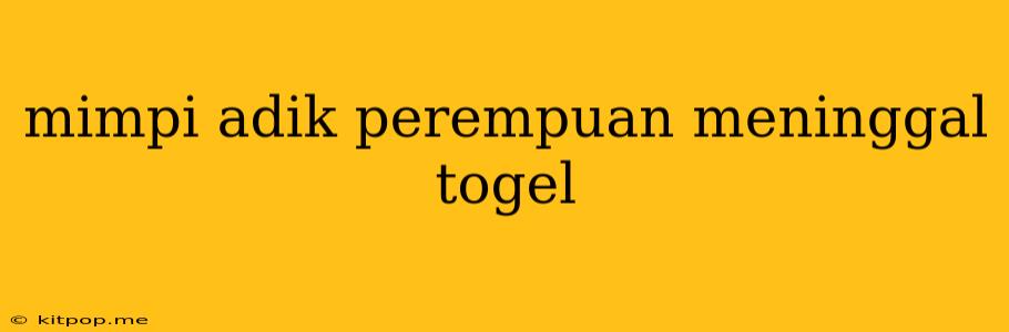 Mimpi Adik Perempuan Meninggal Togel