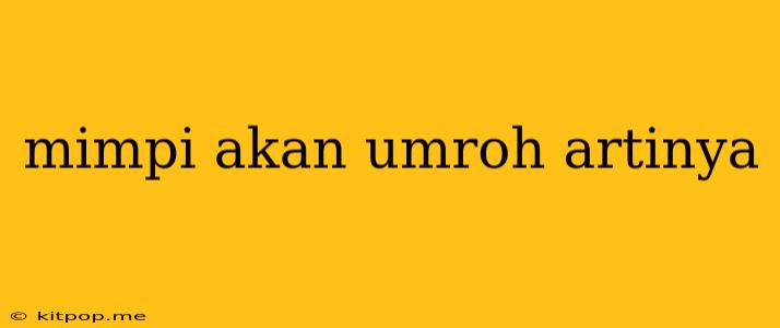 Mimpi Akan Umroh Artinya