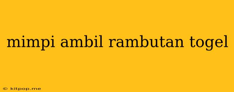 Mimpi Ambil Rambutan Togel