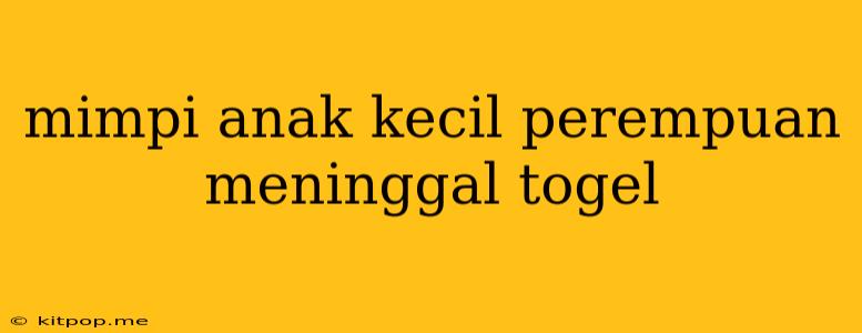 Mimpi Anak Kecil Perempuan Meninggal Togel