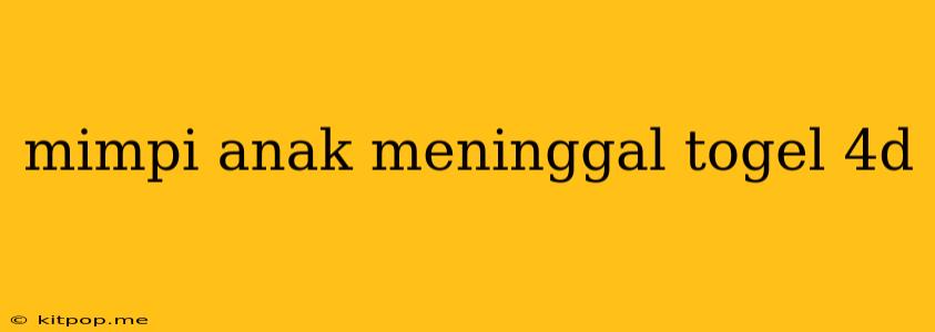 Mimpi Anak Meninggal Togel 4d