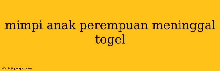 Mimpi Anak Perempuan Meninggal Togel