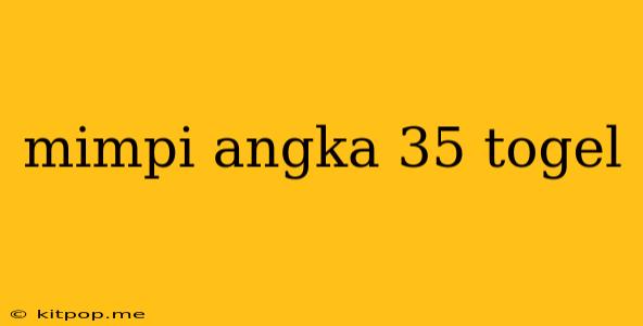 Mimpi Angka 35 Togel