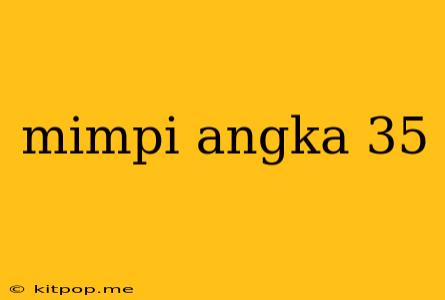 Mimpi Angka 35