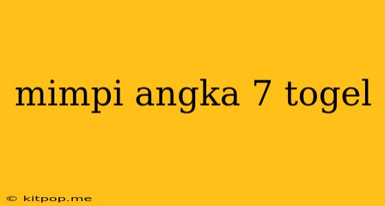 Mimpi Angka 7 Togel