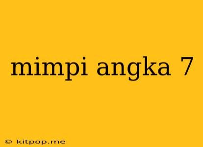 Mimpi Angka 7