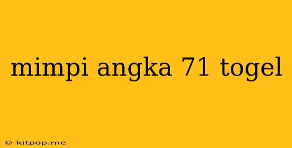 Mimpi Angka 71 Togel