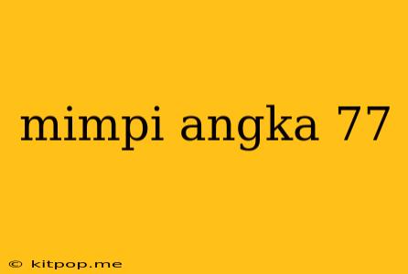 Mimpi Angka 77