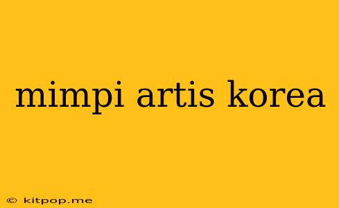 Mimpi Artis Korea