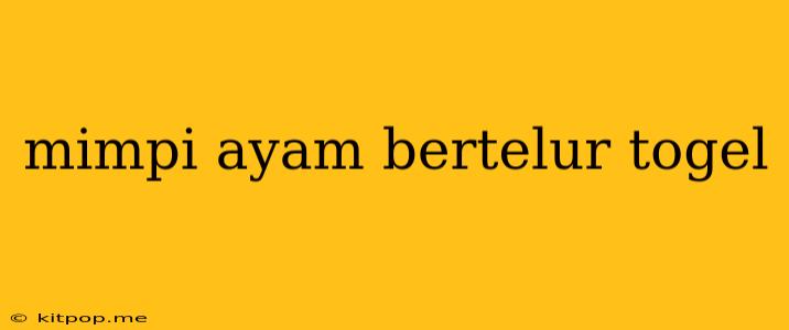 Mimpi Ayam Bertelur Togel