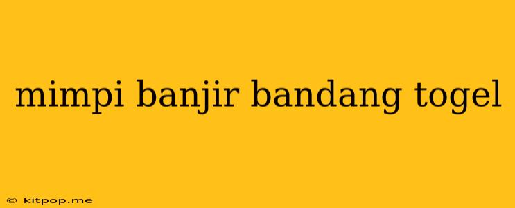 Mimpi Banjir Bandang Togel