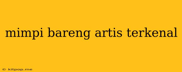 Mimpi Bareng Artis Terkenal