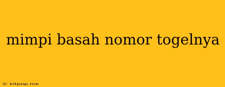 Mimpi Basah Nomor Togelnya